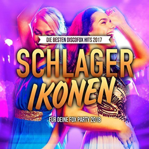 Schlagerikonen - Die besten Discofox Hits 2017 fÃ¼r deine Fox Party 2018