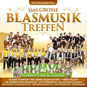 Das große Blasmusiktreffen - Instrumental - 40 Superhits der Blasmusik