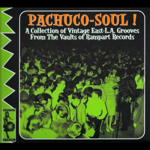 Pachuco-soul!: A Collection Of Vintage East-l.a. Grooves From The Vaults Of Rampart Records