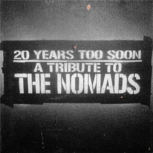 20 Years Too Soon – A Tribute To The Nomads