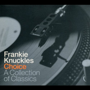 Frankie Knuckles - Choice - A Collection Of Classics