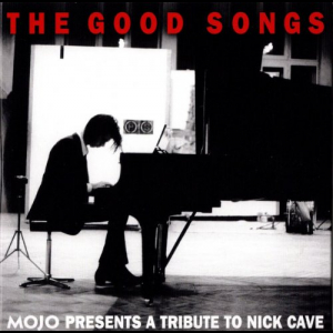 The Good Songs (Mojo Presents A Tribute To Nick Cave)