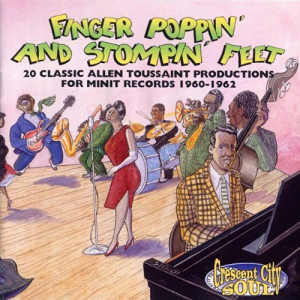 Finger Poppin And Stompin Feet: 20 Classic Allen Toussaint Productions For Minit Records 1960-196