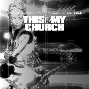 This Is My Church Vol. 8 (The Tech House Edition)