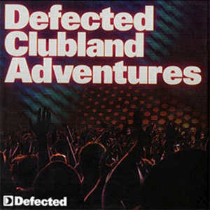 Defected - Clubland Adventures