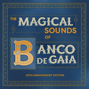 The Magical Sounds of Banco de Gaia (20th Anniversary Edition)