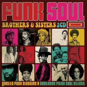 Funk Soul Brothers & Sisters: Ghetto Funk Classics & Southern Fried Soul Killers