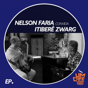 Nelson Faria Convida ItiberÃª Zwarg. Um CafÃ© LÃ¡ Em Casa (feat. Mariana Zwarg)