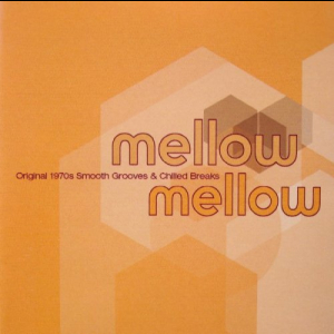 Mellow Mellow: Original 1970s Smooth Grooves & Chilled Breaks