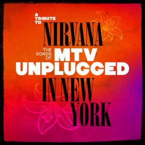 A Tribute to Nirvana, The Songs of MTV Unplugged in New York