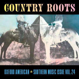 Oxford American Southern Music Issue Vol. 24: Country Roots