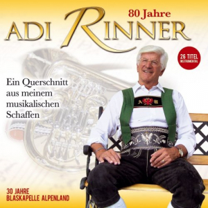 Blaskapelle Alpenland-Adi Rinner - 80 Jahre Adi Rinner - Ein Querschnitt aus meinem musikalischen Schaffen