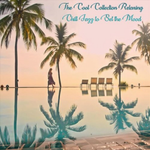 The Cool Collection Relaxing Chill Jazz to Set the Mood