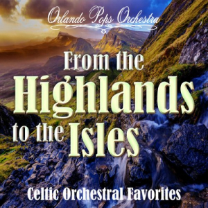 From the Highlands to the Isles: Celtic Orchestral Favorites