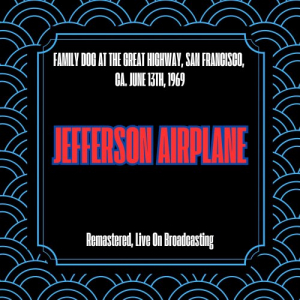Family Dog at the Great Highway, San Francisco, Ca. June 13th, 1969 (Remastered, Live On Broadcasting)