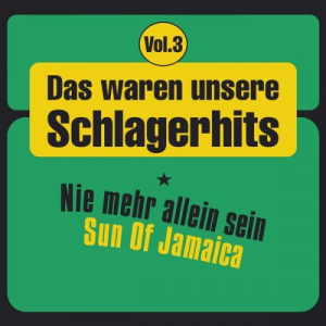 Das waren unsere Schlagerhits, Vol. 3 - Nie mehr allein sein - Sun of Jamaica