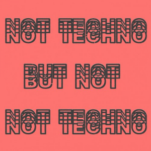 Not Techno, But Not Not Techno