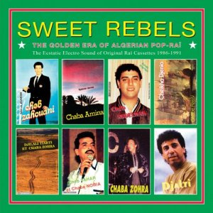 Sweet Rebels - The Golden Era of Algerian Pop-Rai (remastered)