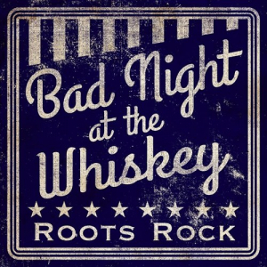 Bad Night at the Whiskey: Roots Rock