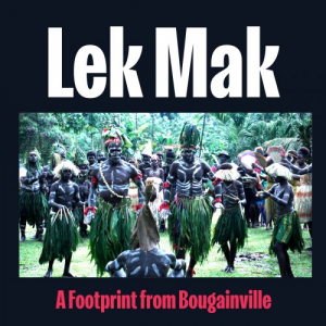 Lek Mak: A Footprint from Bougainville