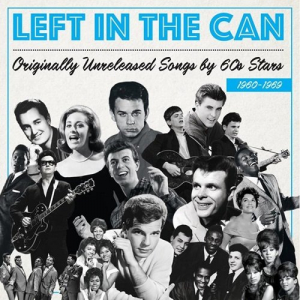 Left In The Can : Originally Unreleased Songs By 60's Stars