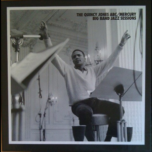 The Quincy Jones ABC/Mercury Big Band Jazz Sessions