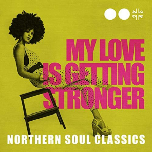My Love Is Getting Stronger: Northern Soul Classics