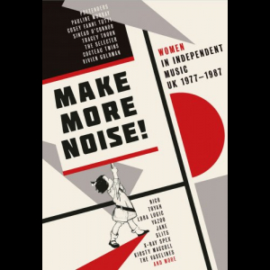 Make More Noise! Women In Independent UK Music 1977 - 1987