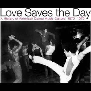 Love Saves The Day (A History Of American Dance Music Culture, 1970-1979)