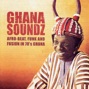 Ghana Soundz Vol.1 - Afro-Beat, Funk & Fusion in 70â€™s Ghana