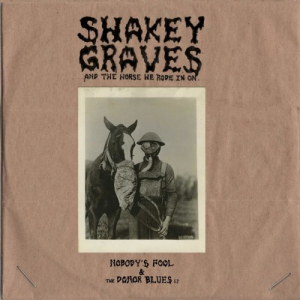Shakey Graves And The Horse He Rode In On (Nobodys Fool & The Donor Blues EP)