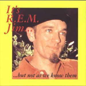 Its R.E.M. Jim... But Not As We Know Them