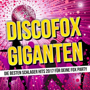 Discofox Giganten (Die besten Schlager Hits 2017 fÃ¼r deine Fox Party)
