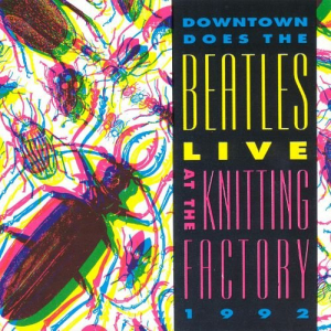 Downtown Does The Beatles: Live at the Knitting Factory 1992