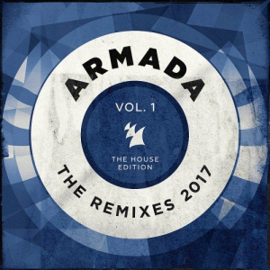 Armada: The Remixes 2017 Vol. 1 (The House Edition)