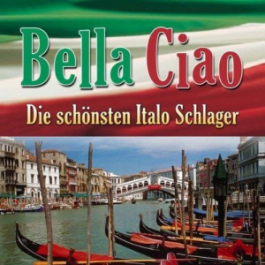 Bella Ciao - Die schÃ¶nsten Italo Schlager
