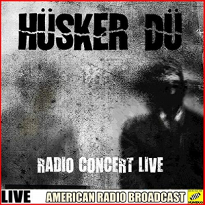 Husker Du - Radio Concert Live (Live)
