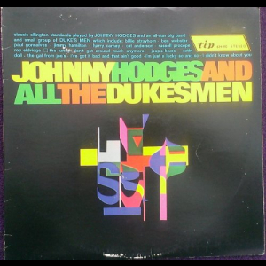 Johnny Hodges & All The Dukes Men