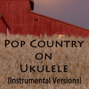 Pop Country on Ukulele (Instrumental Versions)