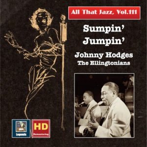 All That Jazz, Vol. 111: Sumpin Jumpin â€“ Johnny Hodges & The Ellingtonians (Remastered 2019)