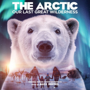 The Arctic: Our Last Great Wilderness (Original Motion Picture Soundtrack)