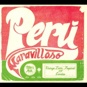 Peru Maravilloso: Vintage Latin, Tropical & Cumbia