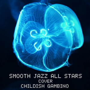 Smooth Jazz All Stars Cover Childish Gambino
