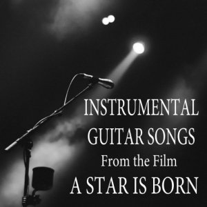 Instrumental Guitar Songs (From the Film A Star Is Born)