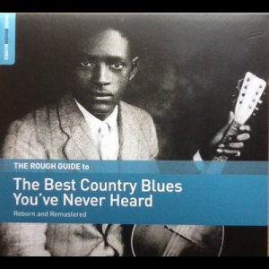 The Rough Guide To The Best Country Blues Youve Never Heard