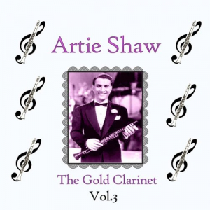 Artie Shaw / The Gold Clarinet, Vol. 3