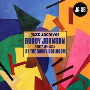 Jazz Archives Presents: Buddy Johnson at the Savoy Ballroom (1945-1946)