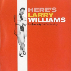 Heres Larry Williams: The Specialty RocknRoll Recordings