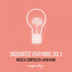 Unquantize Your Mind Vol. 11 â€“ Compiled & Mixed by John Khan