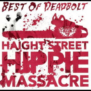 Haight Street Hippie Massacre - Best Of Deadbolt